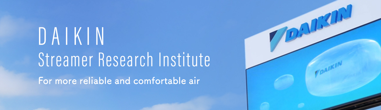 DAIKIN Streamer Research Institute | For more reliable and comfortable air